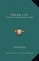 Dream Life: A Fable of the Seasons 0469817747 Book Cover