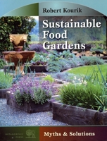 Sustainable Food Gardens: Myths and Solutions 0961584882 Book Cover
