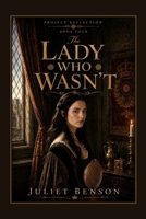 The Lady Who Wasn't: Project Reflection: Book Four B0HHVVHPD3 Book Cover