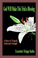 God Will Make This Trial a Blessing: A Story of Tragedy, Trials and Triumph 1403392749 Book Cover