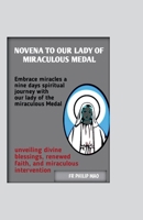 NOVENA TO LADY OF THE MIRACULOUS MEDAL: Embrace Miracles: A Nine-DayS Spiritual Journey with Our Lady of the Miraculous Medal, Unveiling Divine Blessings, Renewed Faith, and Miraculous Interven B0CTKYGJ35 Book Cover