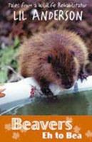 Beavers Eh to Bea: Tales from a Wildlife Rehabilitator 0888012497 Book Cover