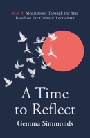 A Time to Reflect - Year B: Meditations Through the Christian Year Based on the Catholic Lectionary 0281091498 Book Cover