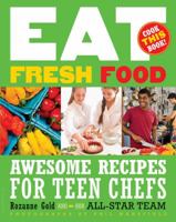 Eat Fresh Food: Awesome Recipes for Teen Chefs 1599904454 Book Cover