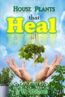 House Plants That Heal 1980539529 Book Cover