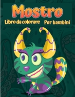 Mostri libro da colorare per bambini: Un libro di attività divertente Libro da colorare del mostro fresco, divertente e quirky per bambini tutte le età 8775850869 Book Cover