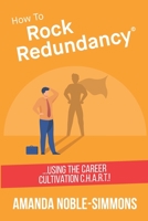 How to Rock Redundancy: ...using the Career Cultivation C.H.A.R.T. B08C9CPQ65 Book Cover