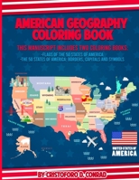 American Geography Coloring Book: This Manuscript Includes Two Coloring Books: Flags of the 50 States of America and The 50 States of America: Borders, Capitals and Symbols B08QTD18NJ Book Cover