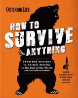 How to Survive Anything: From Avalanches to Zombies, Your Complete Survival Guide 161628868X Book Cover