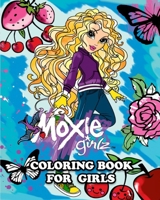 Moxie Girlz Coloring Book for Girls: Great Activity Book to Color All Your Favorite Moxie Girlz Characters B08TZ9LWWW Book Cover