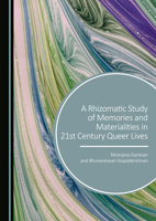 A Rhizomatic Study of Memories and Materialities in 21st Century Queer Lives 1036444740 Book Cover