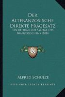 Der Altfranzosische Direkte Fragesatz: Ein Beitrag Zur Syntax Des Franzosischen (1888) 1141221306 Book Cover