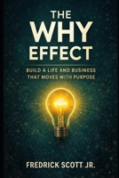 The WHY Effect: Build a life and business that moves with purpose B0GZGKRKZQ Book Cover
