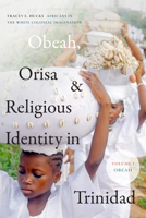 Obeah, Orisa, and Religious Identity in Trinidad, Volume I, Obeah: Africans in the White Colonial Imagination (Volume 1) 1478014857 Book Cover