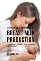 103 Meal and Juice Recipes to Increase Your Breast Milk Production: Feed Your Body the Proper Foods to Generate Breast Milk Fast 1635318548 Book Cover