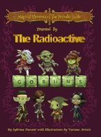 Magical Elements of the Periodic Table Presented by the Radioactive Goblins 1942740603 Book Cover