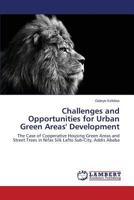 Challenges and Opportunities for Urban Green Areas' Development: The Case of Cooperative Housing Green Areas and Street Trees in Nifas Silk Lafto Sub-City, Addis Ababa 3843355355 Book Cover