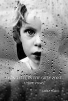 Living Life in the Grey Zone 0995915202 Book Cover