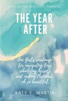 The Year After: One Girls Road Map for Navigating Loss, Rebuilding Herself, and Making the Road Oh So Beautiful. 1986567419 Book Cover