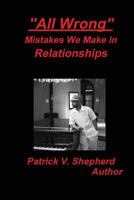 "All Wrong" Mistakes we make in relationships 0615431577 Book Cover