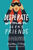 Desperate Woman Seeks Friends: Real Talk About Connection, Rejection, and Trying Again for the Friendships You Need 1400343909 Book Cover