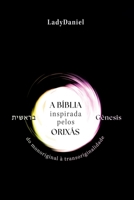 A Bíblia Inspirada Pelos Orixás - Gênesis ?????? (Portuguese Edition) 6526630251 Book Cover