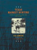 Texas Market Hunting: Stories of Waterfowl, Game Laws, and Outlaws 1623490111 Book Cover