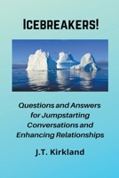 Icebreakers! Questions For Jumpstarting Conversations and Enhancing Relationships. 1393111688 Book Cover