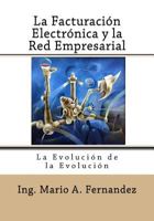 La Facturacion Electronica y La Red Empresarial: La Evolucion de La Evolucion 1482650282 Book Cover