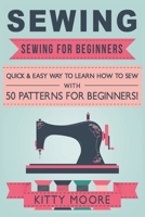 Sewing: Sewing for Beginners - Quick & Easy Way to Learn How to Sew with 50 Patterns for Beginners! 1518819966 Book Cover