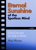 Eternal Sunshine of the Spotless Mind: Love, Dispossession and Sniping the Strip (Auteur, 2) 1632461730 Book Cover