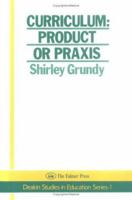 Curriculum: Product Or Praxis? (Deakin Studies in Education Series:1) 1850002053 Book Cover