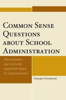 Common Sense Questions about School Administration: The Answers Can Provide Essential Steps to Improvement 1475812612 Book Cover