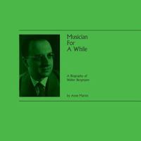 Musician For A While: A Biography of Walter Bergmann 191227129X Book Cover