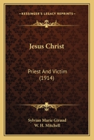 Jesus Christ: Priest and Victim 0548730571 Book Cover