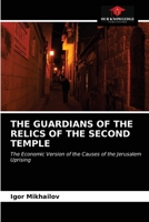 THE GUARDIANS OF THE RELICS OF THE SECOND TEMPLE: The Economic Version of the Causes of the Jerusalem Uprising 6203533378 Book Cover