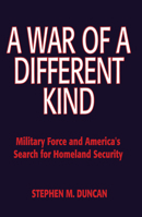 A War of a Different Kind: Military Force and America's Search for Homeland Security 1591142202 Book Cover