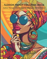 Fashion Frenzy Coloring Book: Fashion Therapy: Coloring Book for Relaxation and Mindfulness B0C1JGPP18 Book Cover