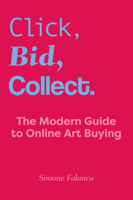 Click, Bid, Collect: The Modern Guide to Online Art Buying 1961856964 Book Cover