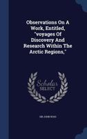 Observations On A Work, Entitled, voyages Of Discovery And Research Within The Arctic Regions, 1017795592 Book Cover