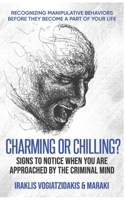 Charming or Chilling? Signs to Notice When You Are Approached by the Criminal Mind: Recognizing Manipulative Behaviors Before They Become a Part of Your Life B0GJ31NRJ8 Book Cover
