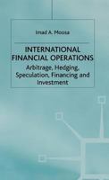 International Financial Operations: Arbitrage, Hedging, Speculation, Financing and Investment 0333998596 Book Cover