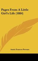 Pages From A Little Girl's Life (1884) 137830313X Book Cover