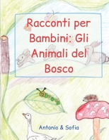 Racconti per Bambini: Gli Animali del Bosco (Antonio & Sofia) (Italian Edition) B08HTJ79GJ Book Cover