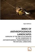 BIRDS OF ANTHROPOGENOUS LANDSCAPES: AVIFAUNA OF THE MID-VOLGA REGION IN THE CONDITIONS OF ANTHROPOGENOUS TRANSFORMATION OF THE NATURAL LANDSCAPES 3639237455 Book Cover