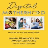 Digital Motherhood: Parenting with Tech in the Early Years B0GP323K27 Book Cover