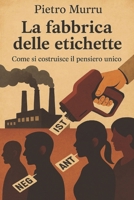 La fabbrica delle etichette: Come si costruisce il pensiero unico (Italian Edition) B0F741JNLR Book Cover
