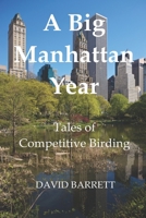 A Big Manhattan Year: Tales of Competitive Birding 0615789196 Book Cover