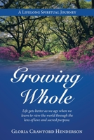 Growing Whole: A Lifelong Spiritual Journey 1664251480 Book Cover