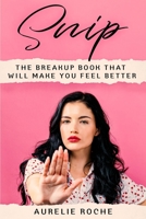 Snip: The Breakup Book That Will Make You Feel Better B08SGN1164 Book Cover